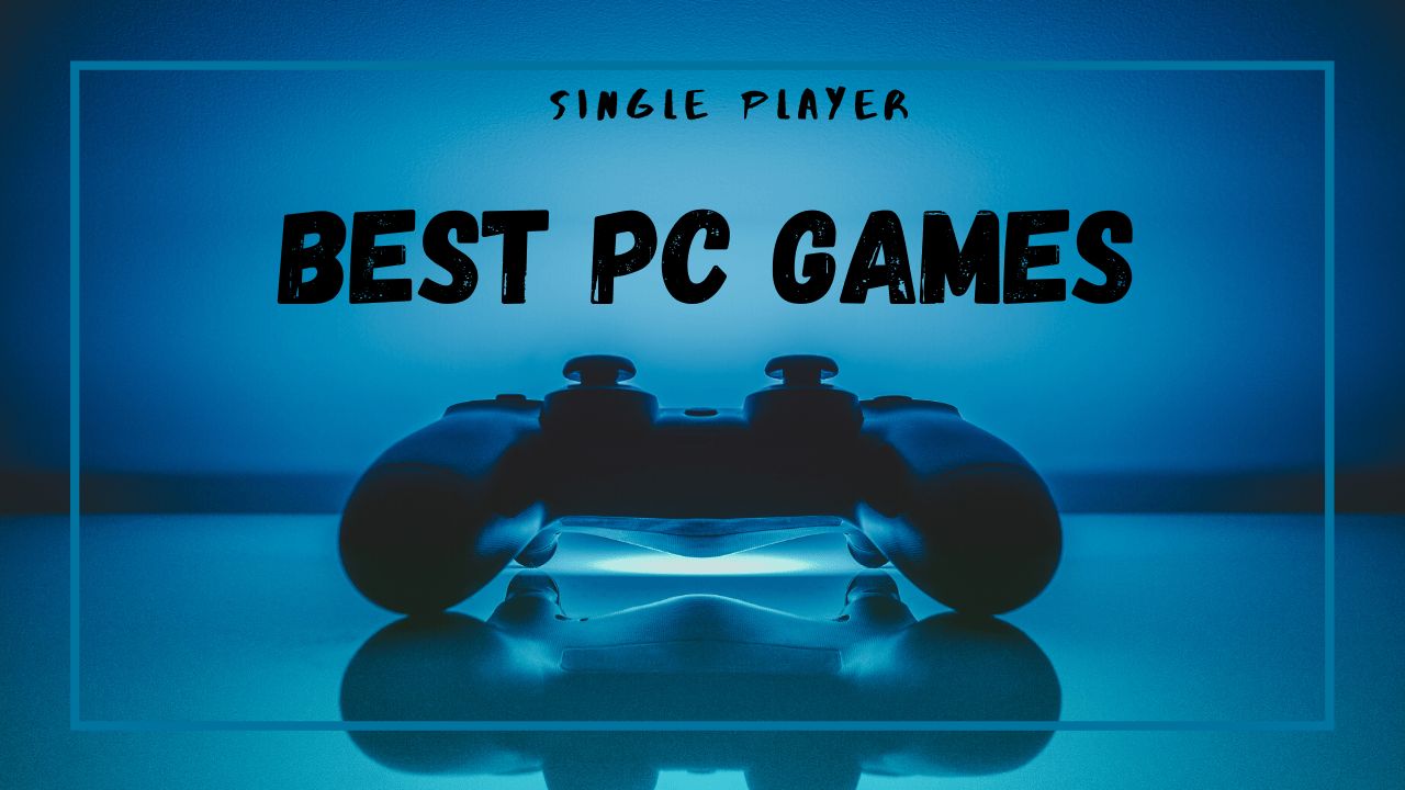 List of best single player pc games for you.