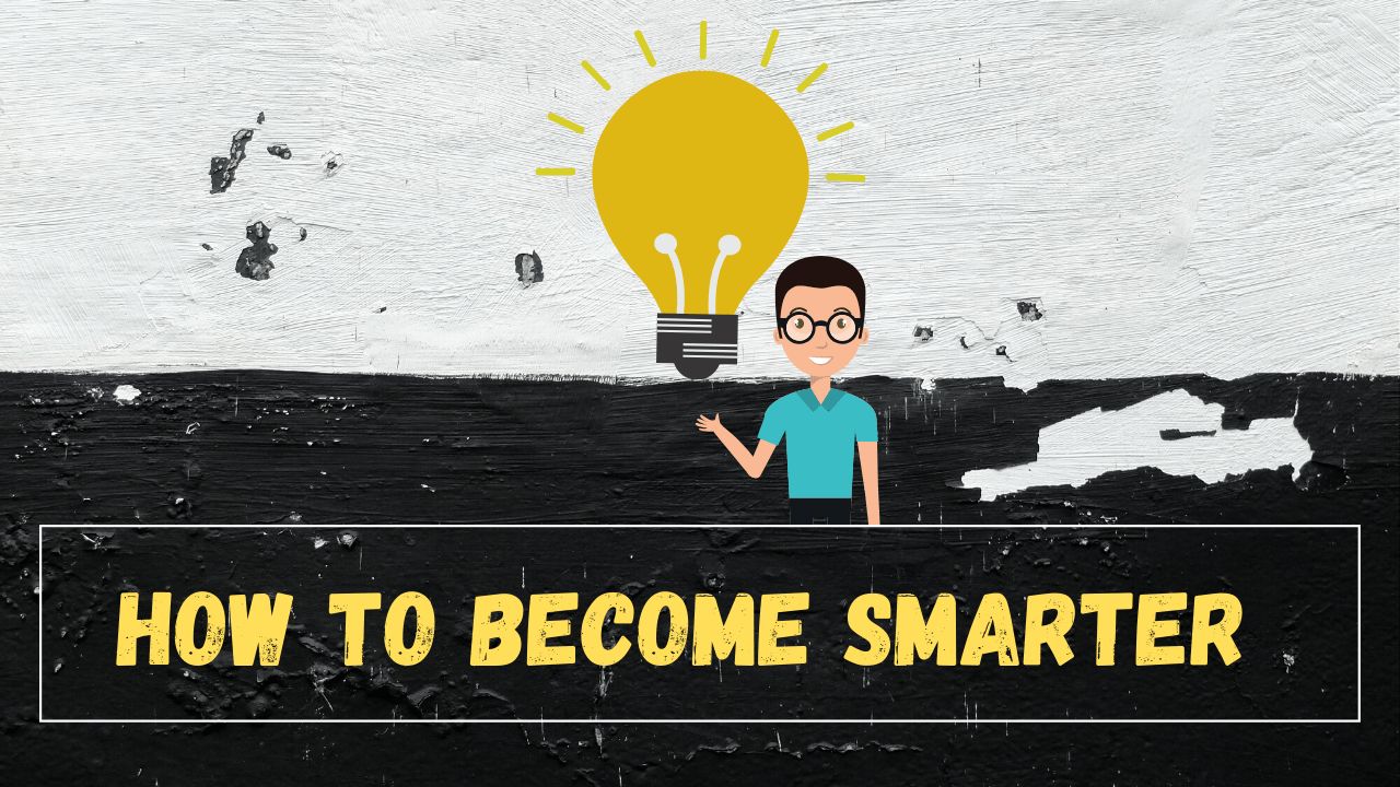 Do you know how to become smarter ?